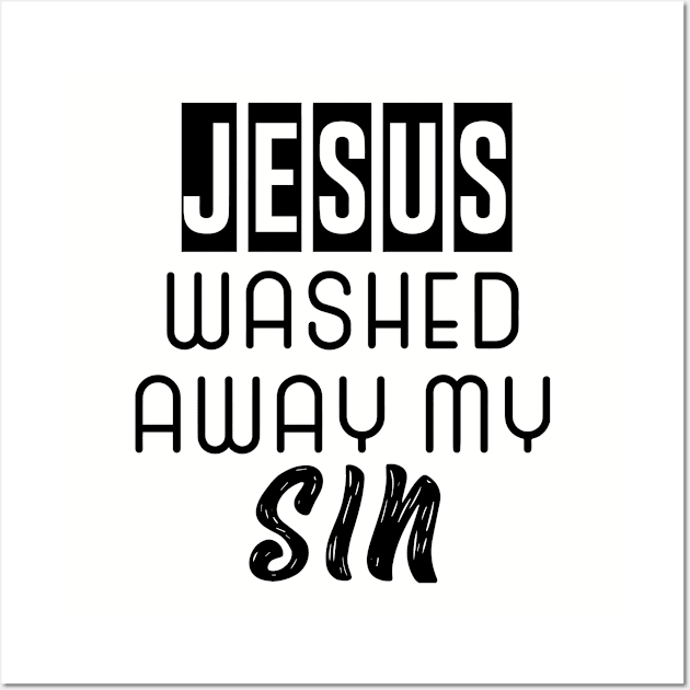 Jesus Washed Away My Sin Wall Art by ChristianLifeApparel